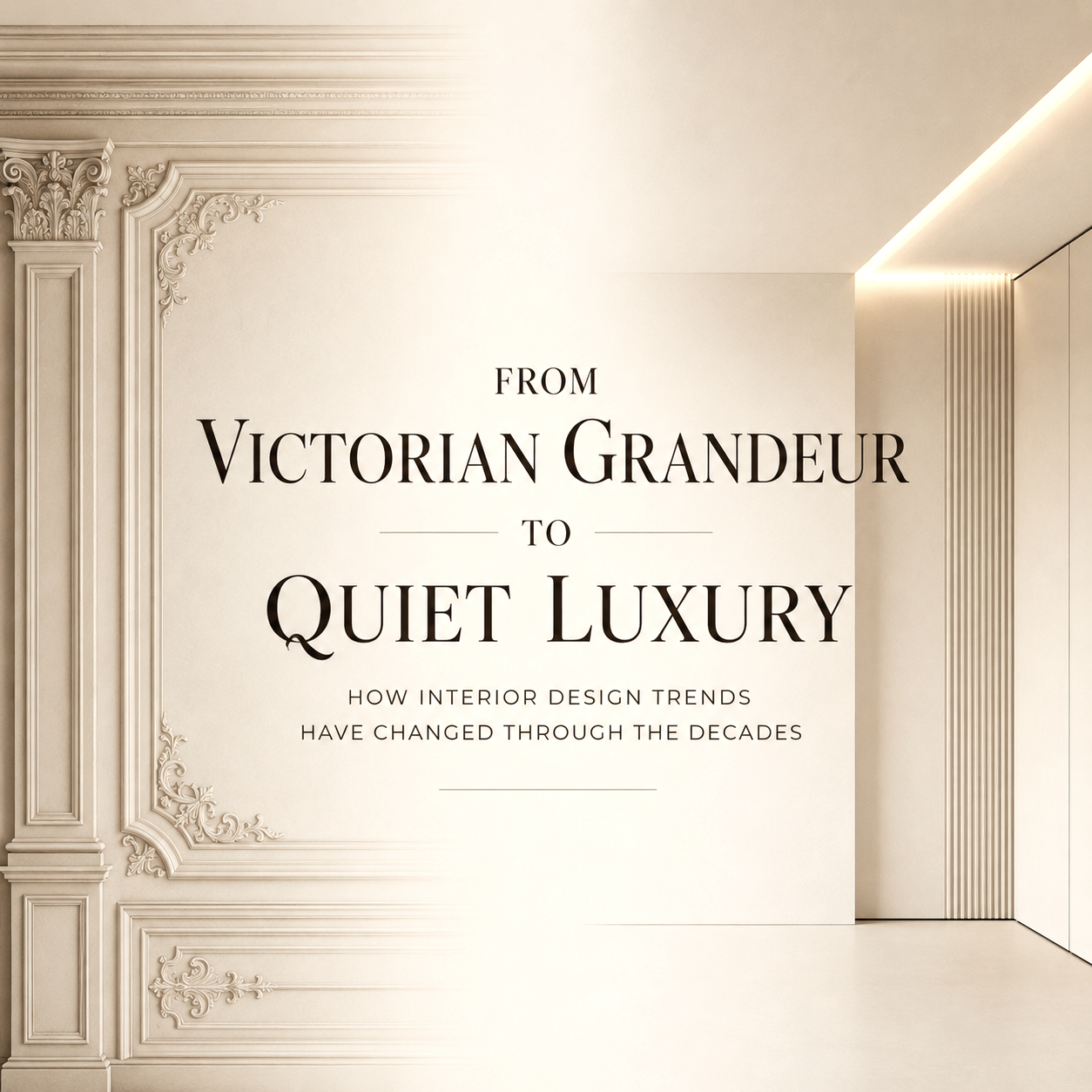 Victorian Grandeur to Quiet Luxury: How Interior Design Trends Have Changed